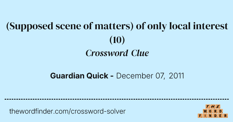 (Supposed scene of matters) of only local interest crossword clue image