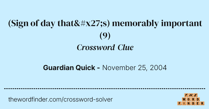 (Sign of day that's) memorably important crossword clue image