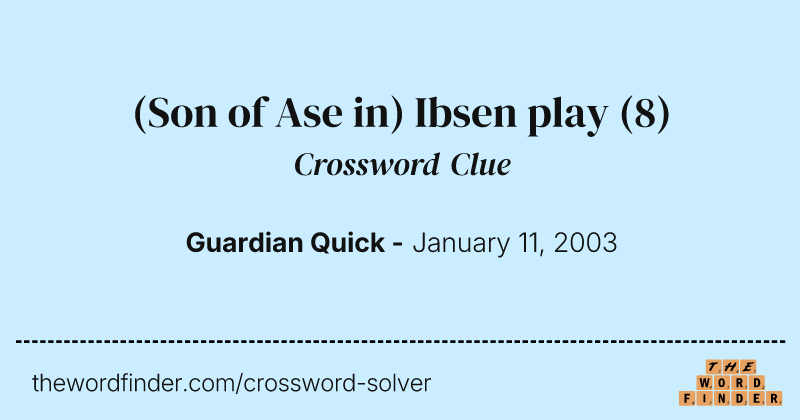 (Son of Ase in) Ibsen play crossword clue image