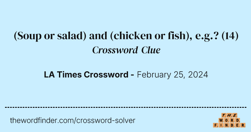 (Soup or salad) and (chicken or fish), e.g.? crossword clue image