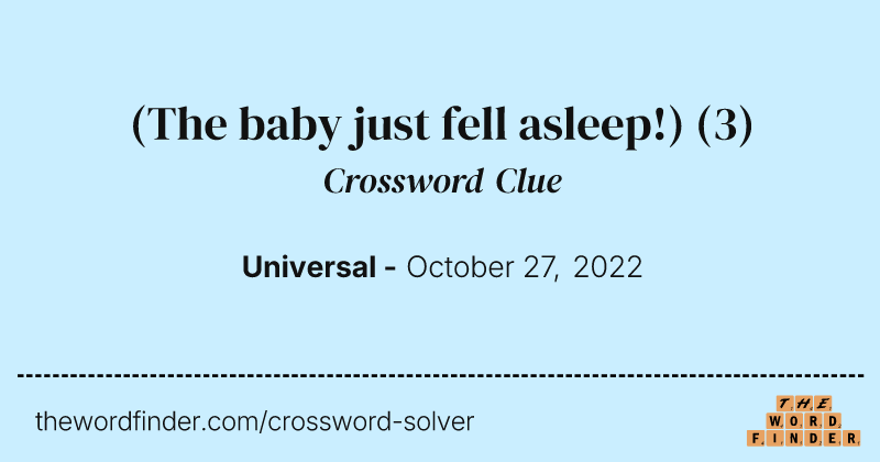 (The baby just fell asleep!) crossword clue image
