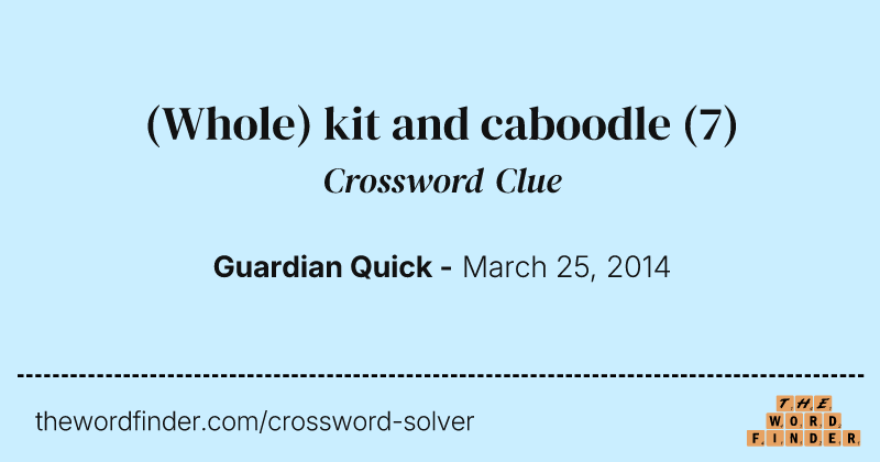 (Whole) kit and caboodle crossword clue image