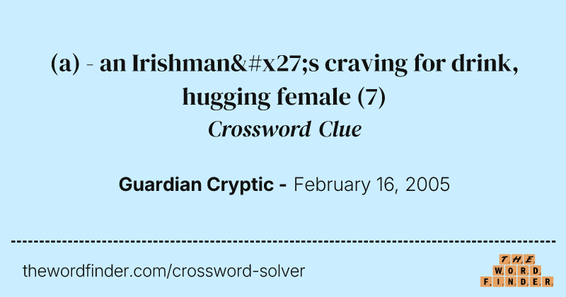 (a) - an Irishman's craving for drink, hugging female crossword clue image