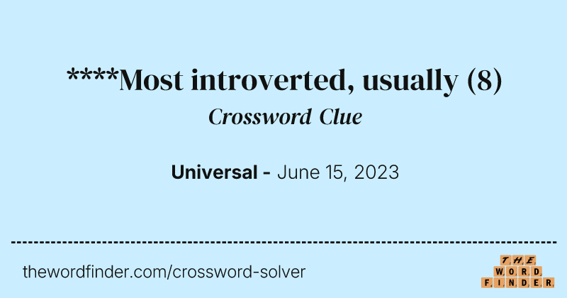 ****Most introverted, usually crossword clue image