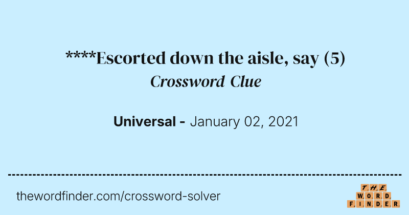 ****Escorted down the aisle, say crossword clue image