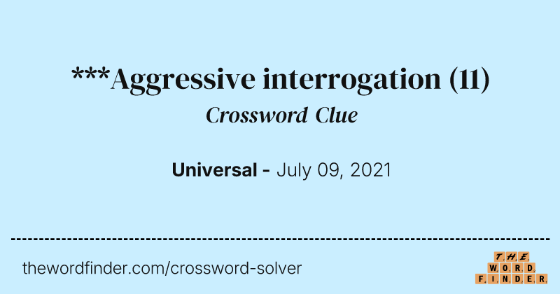 ***Aggressive interrogation crossword clue image