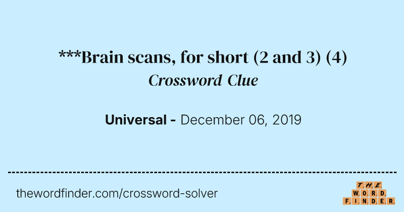 ***Brain scans, for short (2 and 3) crossword clue image