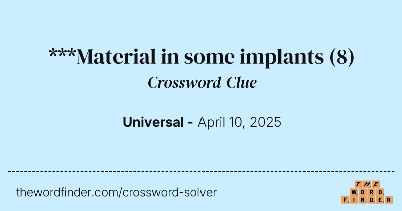 ***Material in some implants crossword clue image