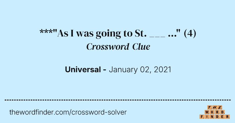 ***"As I was going to St. ___ ..." crossword clue image
