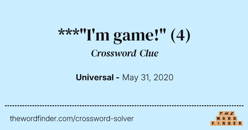 ***"I'm game!" crossword clue image