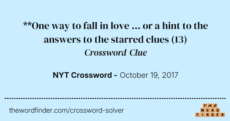 **One way to fall in love ... or a hint to the answers to the starred clues crossword clue image
