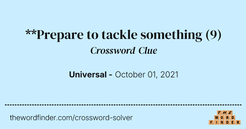 **Prepare to tackle something crossword clue image