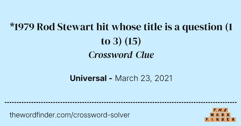 *1979 Rod Stewart hit whose title is a question (1 to 3) crossword clue image