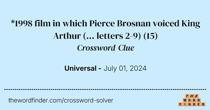 *1998 film in which Pierce Brosnan voiced King Arthur (... letters 2-9) crossword clue image