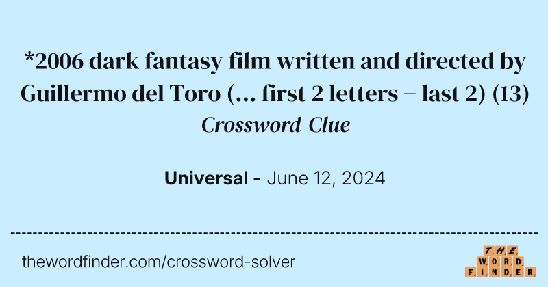 *2006 dark fantasy film written and directed by Guillermo del Toro (... first 2 letters + last 2) crossword clue image