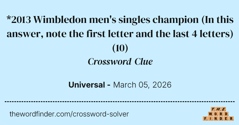 *2013 Wimbledon men's singles champion (In this answer, note the first letter and the last 4 letters) crossword clue image