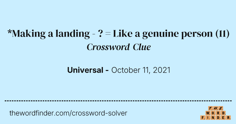 *Making a landing - ? = Like a genuine person crossword clue image
