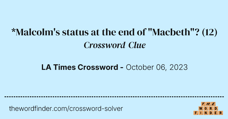 *Malcolm's status at the end of "Macbeth"? crossword clue image