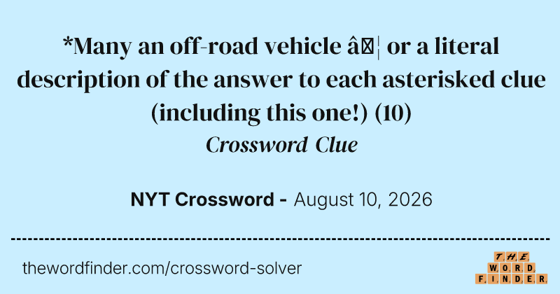 *Many an off-road vehicle … or a literal description of the answer to each asterisked clue (including this one!) crossword clue image