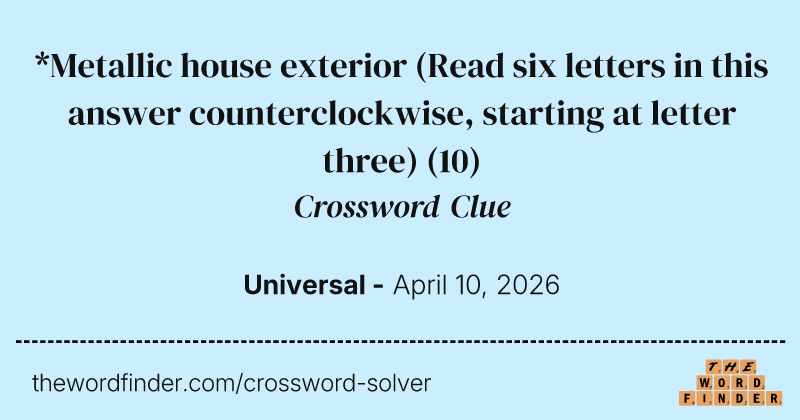 *Metallic house exterior (Read six letters in this answer counterclockwise, starting at letter three) crossword clue image