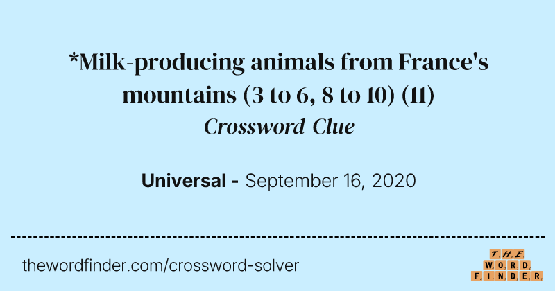 *Milk-producing animals from France's mountains (3 to 6, 8 to 10) crossword clue image
