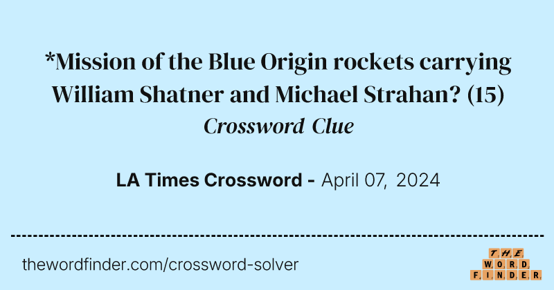 *Mission of the Blue Origin rockets carrying William Shatner and Michael Strahan? crossword clue image