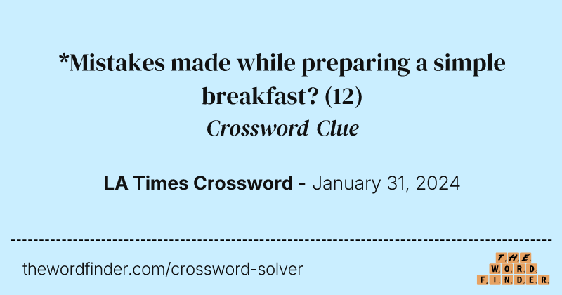 *Mistakes made while preparing a simple breakfast? crossword clue image