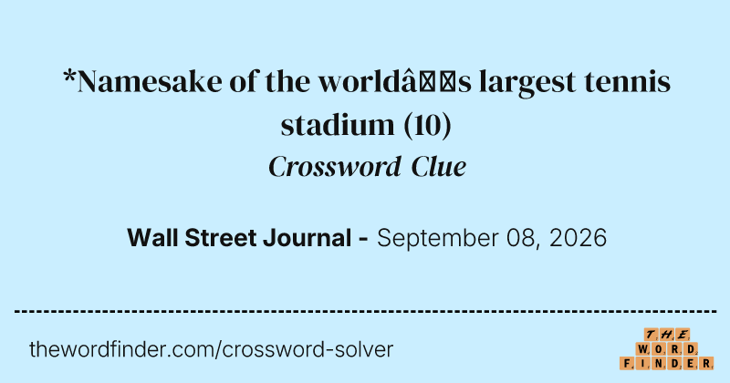 *Namesake of the world’s largest tennis stadium crossword clue image