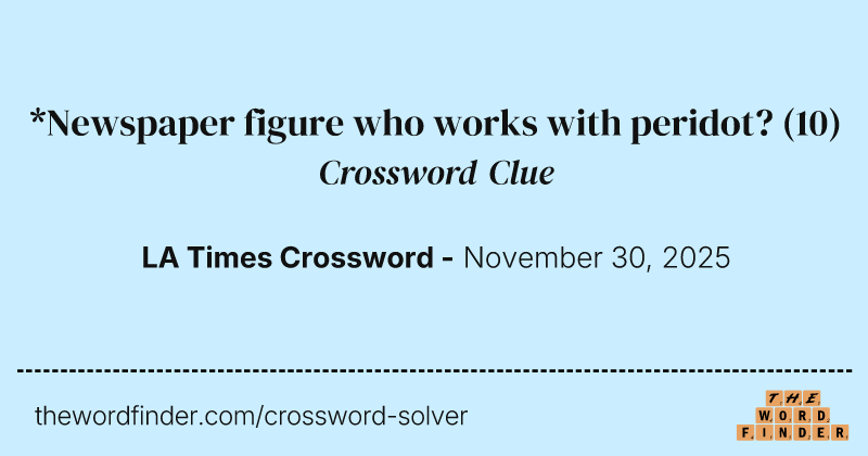 *Newspaper figure who works with peridot? crossword clue image