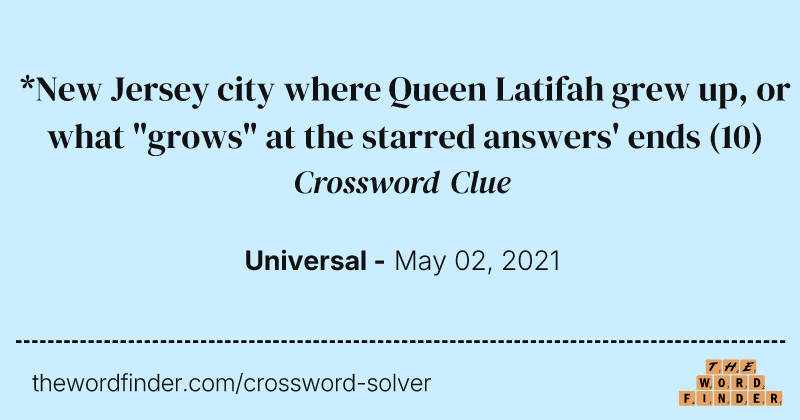 *New Jersey city where Queen Latifah grew up, or what "grows" at the starred answers' ends crossword clue image