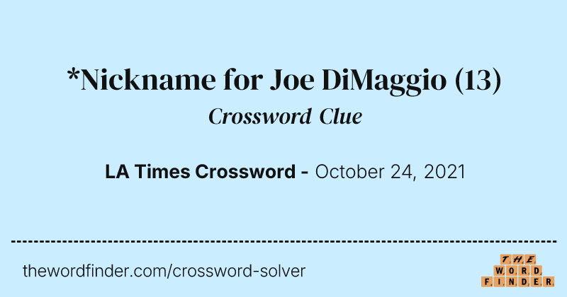 *Nickname for Joe DiMaggio crossword clue image