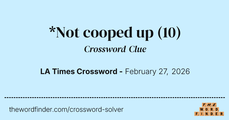 *Not cooped up crossword clue image