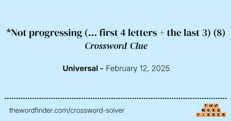 *Not progressing (... first 4 letters + the last 3) crossword clue image
