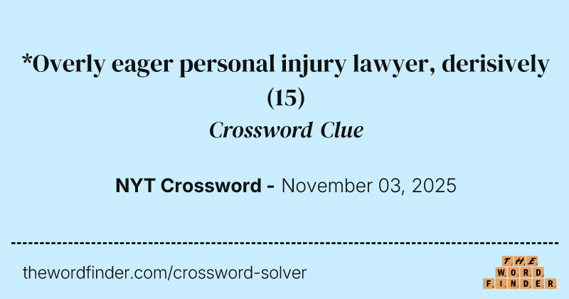 *Overly eager personal injury lawyer, derisively crossword clue image