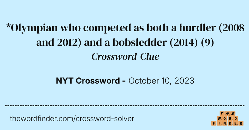 *Olympian who competed as both a hurdler (2008 and 2012) and a bobsledder (2014) crossword clue image