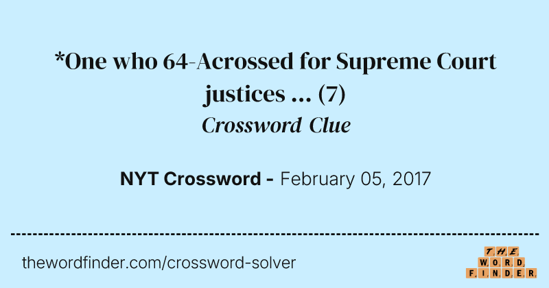 *One who 64-Acrossed for Supreme Court justices ... crossword clue image