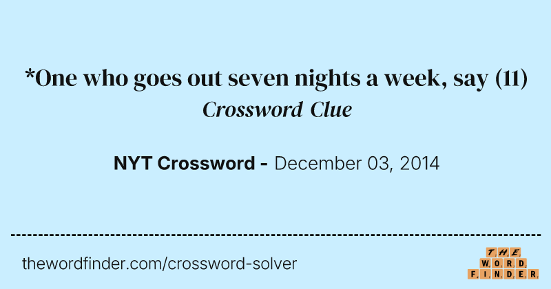 *One who goes out seven nights a week, say crossword clue image