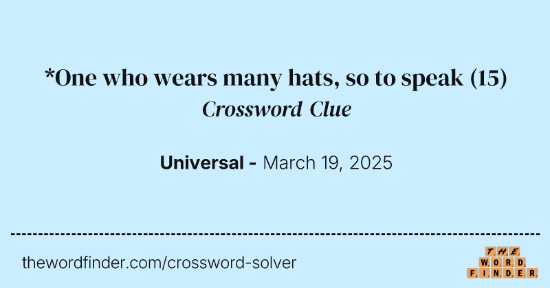 *One who wears many hats, so to speak crossword clue image