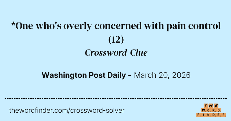 *One who's overly concerned with pain control crossword clue image