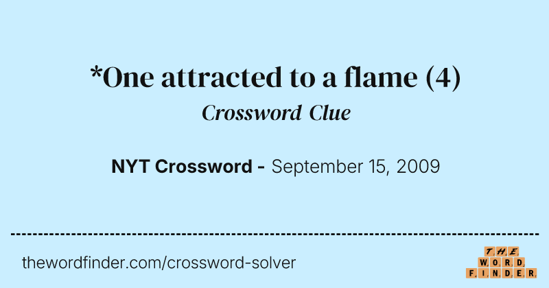 *One attracted to a flame crossword clue image