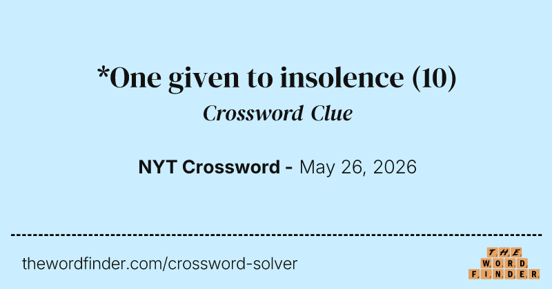 *One given to insolence — Crossword Clue