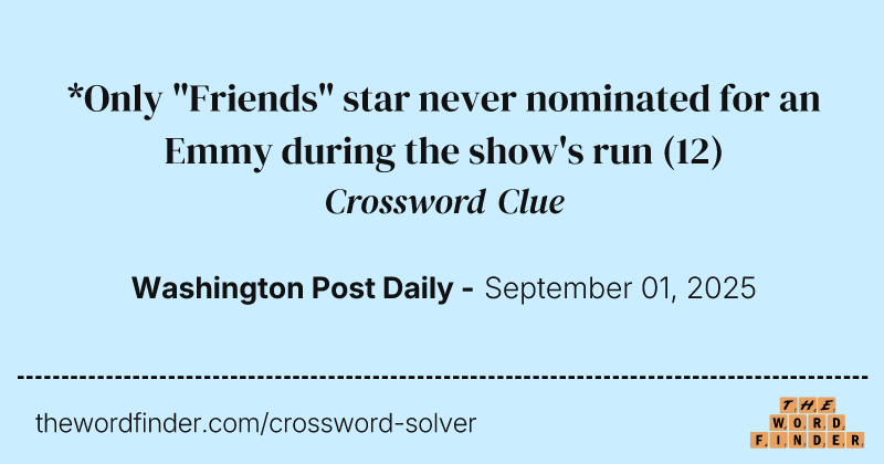 *Only "Friends" star never nominated for an Emmy during the show's run crossword clue image