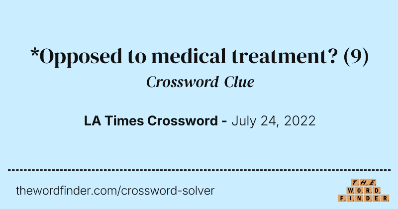 *Opposed to medical treatment? crossword clue image