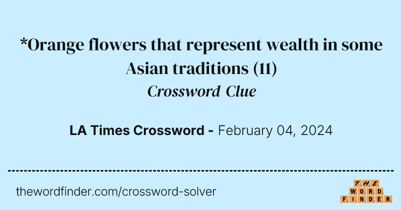 *Orange flowers that represent wealth in some Asian traditions crossword clue image