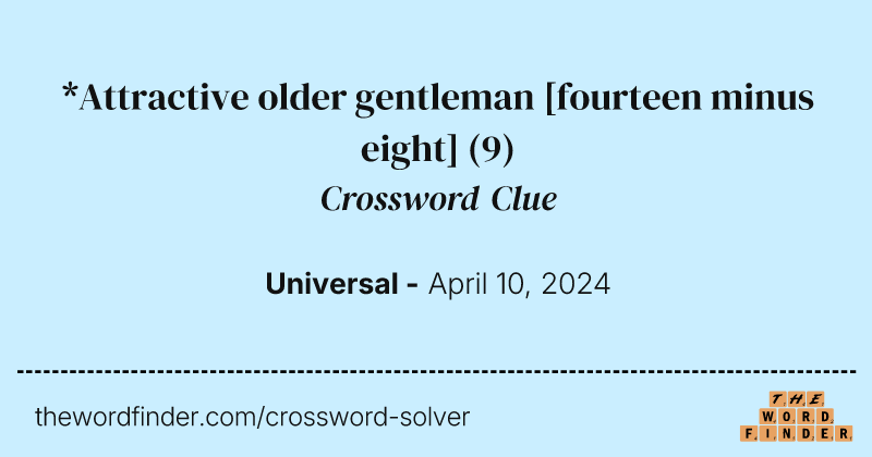 *Attractive older gentleman [fourteen minus eight] crossword clue image