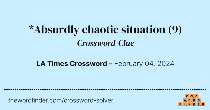 *Absurdly chaotic situation crossword clue image