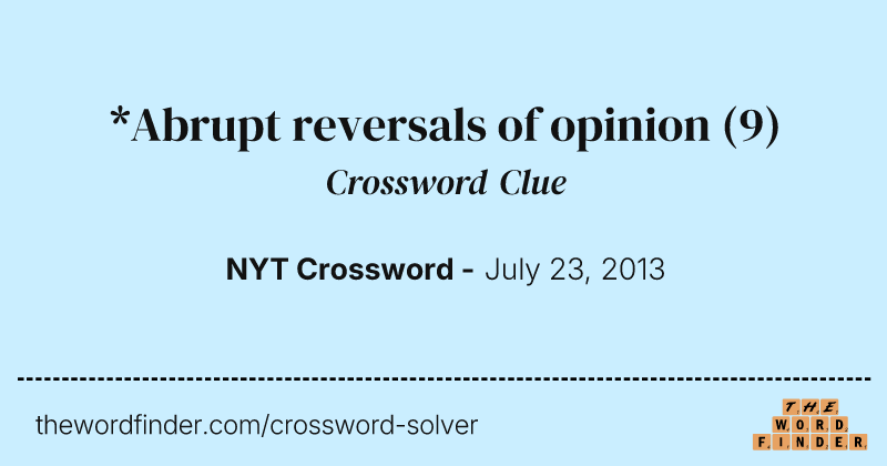*Abrupt reversals of opinion crossword clue image