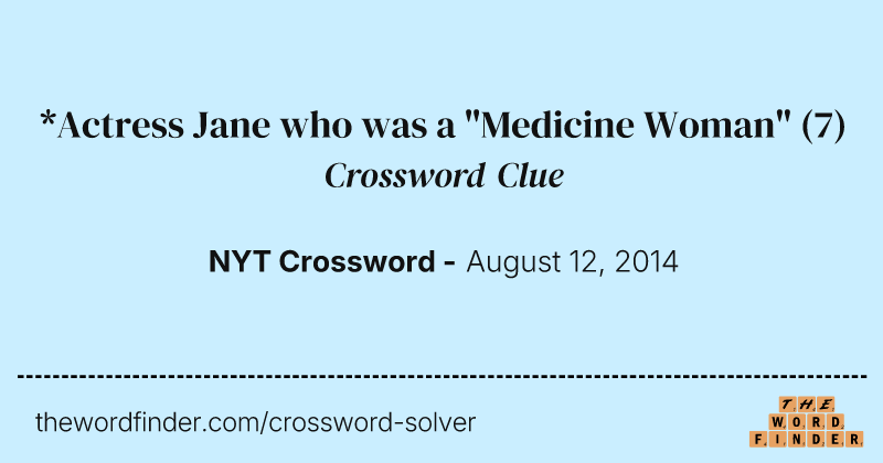 *Actress Jane who was a "Medicine Woman" crossword clue image