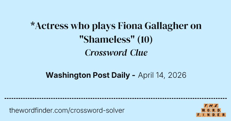 *Actress who plays Fiona Gallagher on "Shameless" crossword clue image