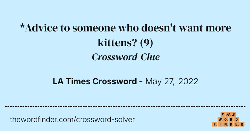 *Advice to someone who doesn't want more kittens? crossword clue image